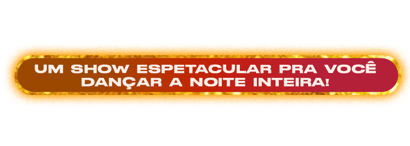 um show espetacular pra você dançar a noite inteira!
